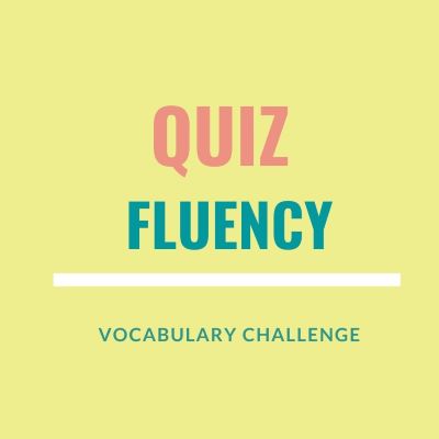 Vocabulary Challenge: Fluency | Quiz