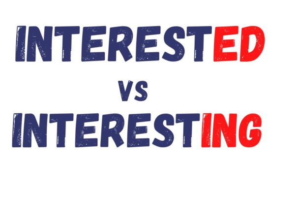 “I’m interested” VS “I’m interesting”