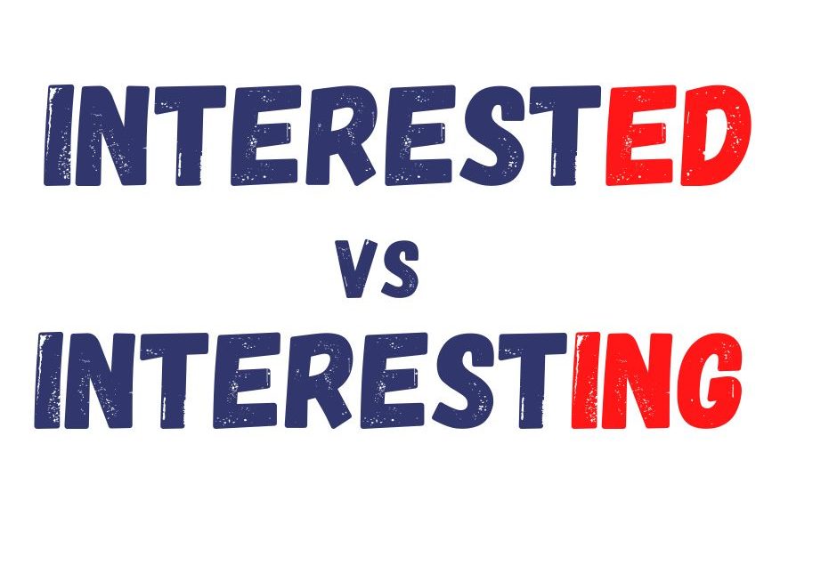 “I’m interested” VS “I’m interesting”