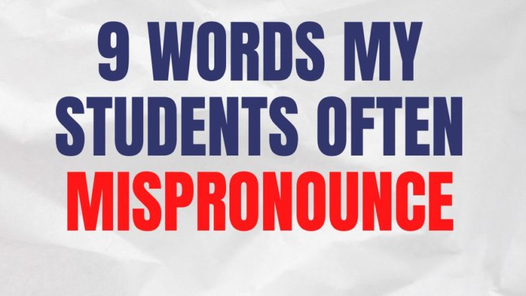 9 Words My Students Often Mispronounce [And How To Pronounce Them Correctly]