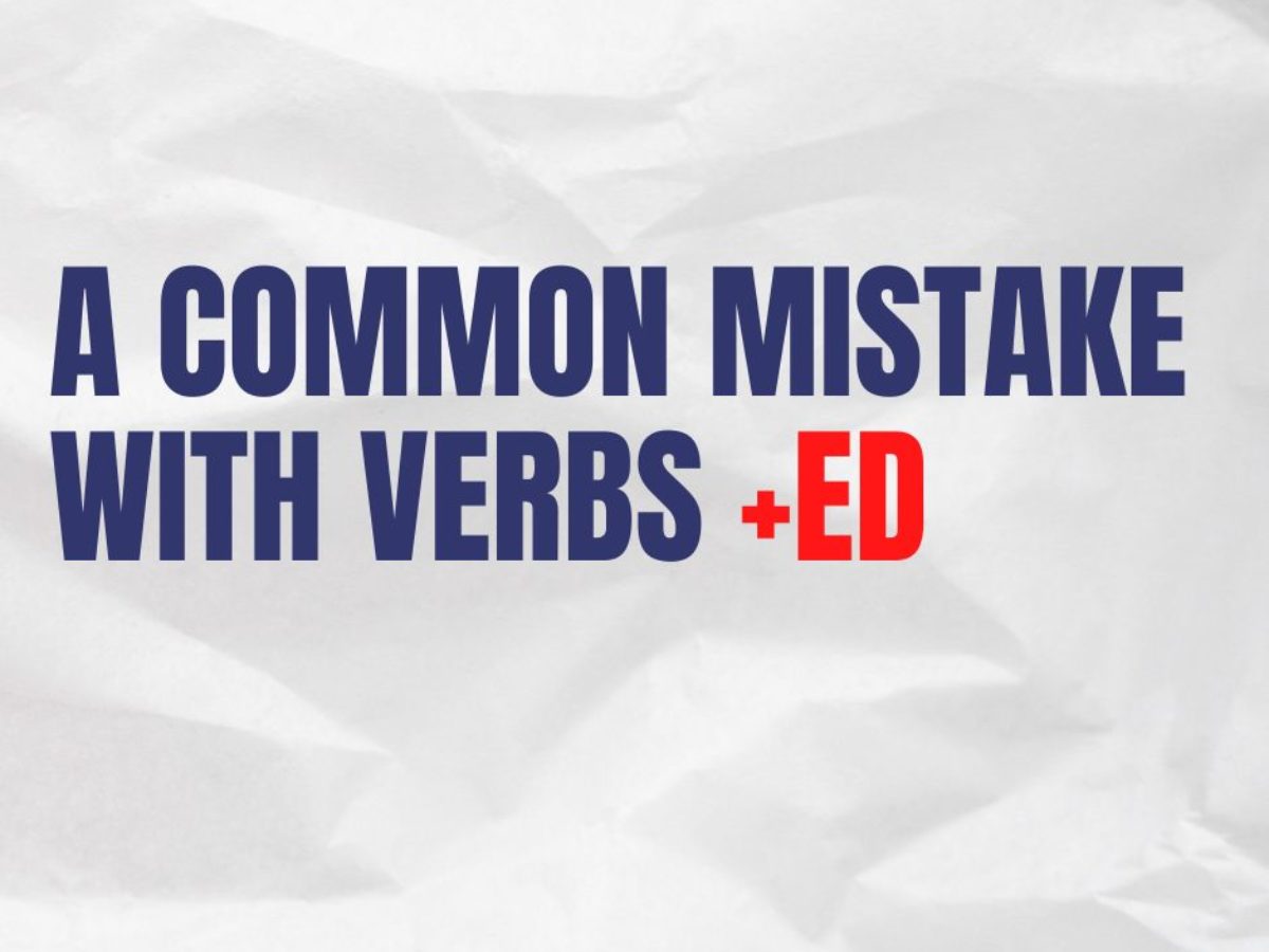 A Common Mistake English Students Make With Verbs+ED